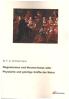 W F a Zimmermann, W. F. A. Zimmermann - Magnetismus und Mesmerismus oder Physische und geistige Kräfte der Natur