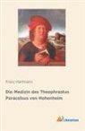Franz Hartmann - Die Medizin des Theophrastus Paracelsus von Hohenheim