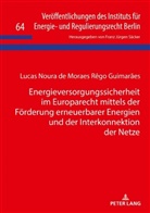 Lucas Noura de Moraes Rego Guimaraes, Lucas Noura Guimaraes, Franz Jürgen Säcker - Energieversorgungssicherheit im Europarecht mittels der Förderung erneuerbarer Energien und der Interkonnektion der Netze