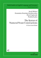 Paulina ¿¿Ska, Piotr Ceg¿owski, Piotr Ceglowski, Dominika Dziuba¿a-Szrejbrowska, Dominika Dziubala-Szrejbrowska, Paulina Leska... - The Syntax of Numeral Noun Constructions