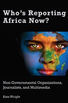 Kate Wright - Who's Reporting Africa Now?