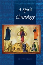 Skip Jenkins, Christopher A Stephenson, Christopher A. Stephenson - A Spirit Christology