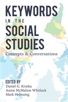 Daniel G Krutka, Mar Helmsing, Mark Helmsing, Daniel G. Krutka, Annie McMahon Whitlock, Shirley R. Steinberg... - Keywords in the Social Studies