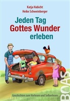 Katja Habicht, Heike Schweinberger - Jeden Tag Gottes Wunder erleben