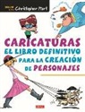 Christopher Hart - Caricaturas : el libro definitivo para la creación de personajes