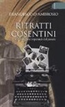 Francesco D'Ambrosio - Ritratti cosentini. Vivere il presente imparando dal passato