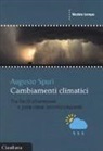 Augusto Spuri - Cambiamenti climatici. Tra facili allarmismi e pericolose sottovalutazioni
