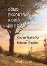 Manuel Ramón Espino Jiménez, Alberto Kadán Navarro - Cómo encontrar a Dios en 7 días