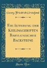 Georg Friedrich Grotefend - Erläuterung der Keilinschriften Babylonischer Backsteine (Classic Reprint)