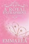 Emma Lea - A Royal Entrapment