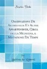 Battista de Ruberti - Osservazioni De Astrologia Et Altre Appartenenze, Circa della Medicina, e Mutazione De Tempi (Classic Reprint)