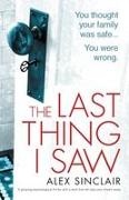 Alex Sinclair - The Last Thing I Saw A gripping psychological thriller with a twist that will take your breath away