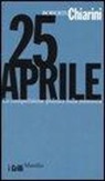 Roberto Chiarini - 25 Aprile. La competizione politica sulla memoria