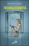 Tonino Cantelmi - Tecnoliquidità. La psicologia ai tempi di internet: la mente tecnoliquida