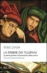 Mike Dash - La febbre dei tulipani. La prima grande crisi economica della storia