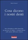 Michel Montaud - Cosa dicono i nostri denti. Dal cofondatore della dentosofia un percorso di salute e consapevolezza sulla natura dell'essere umano