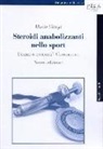 Mario Giorgi - Steroidi anabolizzanti nello sport. Usarli o evitarli? Conoscerli