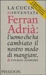 Colman Andrews - La cucina reinventata. Ferran Adrià: l'uomo che ha cambiato il nostro modo di mangiare