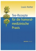 Louis Hutter - Tee-Rezepte für die humoralmedizinische Praxis