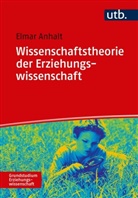 Elmar Anhalt - Wissenschaftstheorie der Erziehungswissenschaft