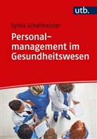 Sylvia Schafmeister, Sylvia (Prof. Dr.) Schafmeister - Personalmanagement im Gesundheitswesen