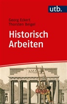Thorsten Beigel, Thorsten (Dr.) Beigel, Georg Eckert, Georg (PD Dr. Eckert, Georg (PD Dr. ) Eckert - Historisch Arbeiten