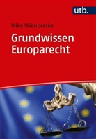 Mike Wienbracke, Mike (Prof. Dr. ) Wienbracke - Grundwissen Europarecht