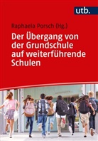 Raphaela Porsch, Raphael Porsch (Dr.), Raphaela Porsch (Dr.) - Der Übergang von der Grundschule auf weiterführende Schulen