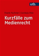 Frank Fechner, Frank (Prof. Fechner, Frank (Prof.) Fechner, Cordula Pelz - Kurzfälle zum Medienrecht