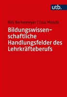 Nils Berkemeyer, Nils (Prof. Dr. Berkemeyer, Nils (Prof. Dr. ) Berkemeyer, Lisa Mende - Bildungswissenschaftliche Handlungsfelder des Lehrkräfteberufs