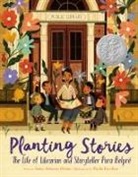 Anika Aldamuy Denise, Anika Aldamuy/ Escobar Denise, Paola Escobar - Planting Stories: The Life of Librarian and Storyteller Pura Belpre