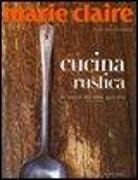 Michele Cranston - Marie Claire. Cucina rustica. La bontà del cibo genuino