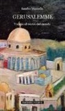Sandra Manzella - Gerusalemme. Viaggio al centro del mondo