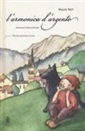 Mauro Neri, F. Periotto, Federica Periotto - L' armonica d'argento. La Grande Guerra vista con gli occhi di un ragazzo