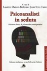 L. Danon-Boileau, R. Galiani, J. Tamet - Psicoanalisti in seduta. Glossario clinico di psicoanalisi contemporanea