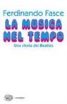Ferdinando Fasce - La musica nel tempo. Una storia dei Beatles