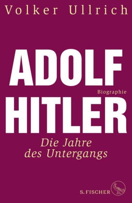 Volker Ullrich, Volker (Dr.) Ullrich - Adolf Hitler - Die Jahre des Untergangs 1939-1945. Biographie