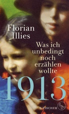 Florian Illies - 1913 - Was ich unbedingt noch erzählen wollte