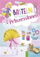 Jessica Stuckstätte - Basteln für kleine Prinzessinnen