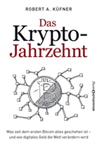 Robert A Küfner, Robert A. Küfner - Das Krypto-Jahrzehnt