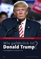 Noam Chomsky, Jennifer Contarino Panning, Covi, Irmela Köstlin, Bandy X. Lee, Jürgen Schröder... - Wie gefährlich ist Donald Trump?