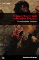 Luigi Zoja, Martin Mumelter, Elisabeth Zoja - Männlichkeit und kollektive Gewalt