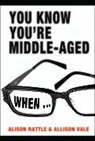 Alison Rattle, Allison Vale - You Know You're Middle-Aged When