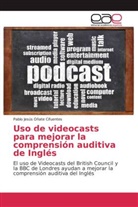 Pablo Jesús Oñate Cifuentes - Uso de videocasts para mejorar la comprensión auditiva de Inglés