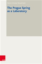 Vorstand des Collegium Carolinum, des Collegium Carolinum, des Collegium Carolinum, Schulze Wessel, Marti Schulze Wessel, Martin Schulze Wessel - The Prague Spring as a Laboratory