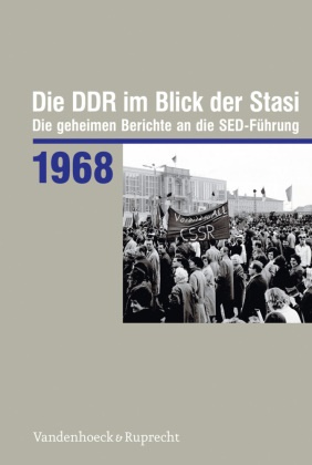 Bernd Florath, Daniela Münkel - Die DDR im Blick der Stasi: Die DDR im Blick der Stasi 1968