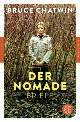Bruce Chatwin, Elizabet Chatwin, Elizabeth Chatwin,  Shakespeare, Nicholas Shakespeare - Der Nomade - Briefe 1948-1988