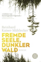 Reinhard Kaiser-Mühlecker - Fremde Seele, dunkler Wald