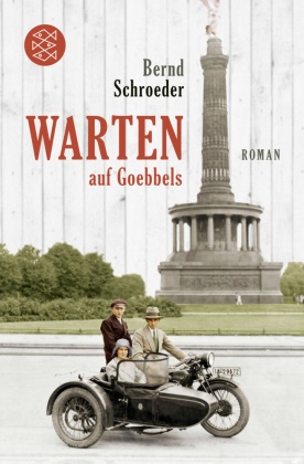 Bernd Schroeder - Warten auf Goebbels - Roman