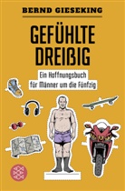 Bernd Gieseking - Gefühlte Dreißig - Ein Hoffnungsbuch für Männer um die Fünfzig